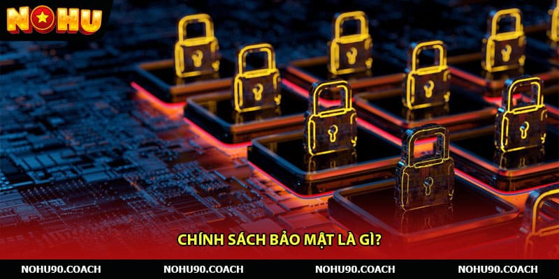 Chính sách bảo mật là gì?