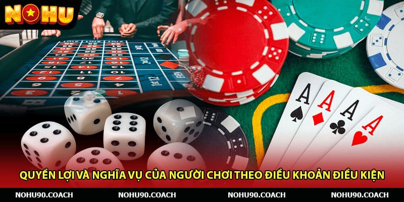 Quyền lợi và nghĩa vụ của người chơi theo điều khoản điều kiện