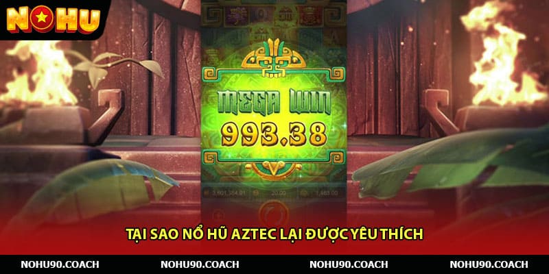 Tại sao Nổ Hũ Aztec lại được yêu thích