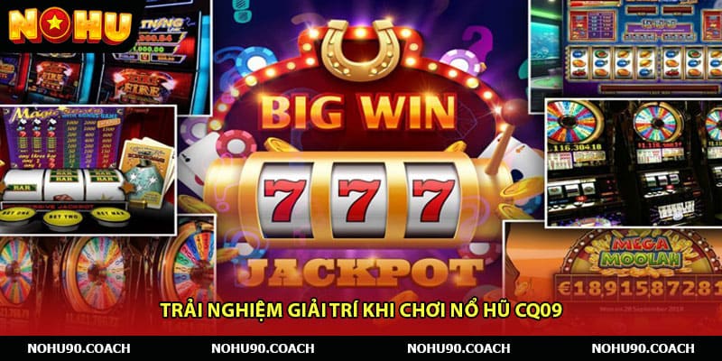Trải nghiệm giải trí khi chơi Nổ hũ CQ09